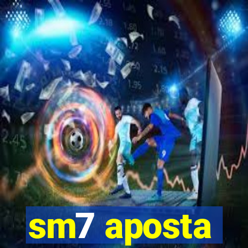 sm7 aposta